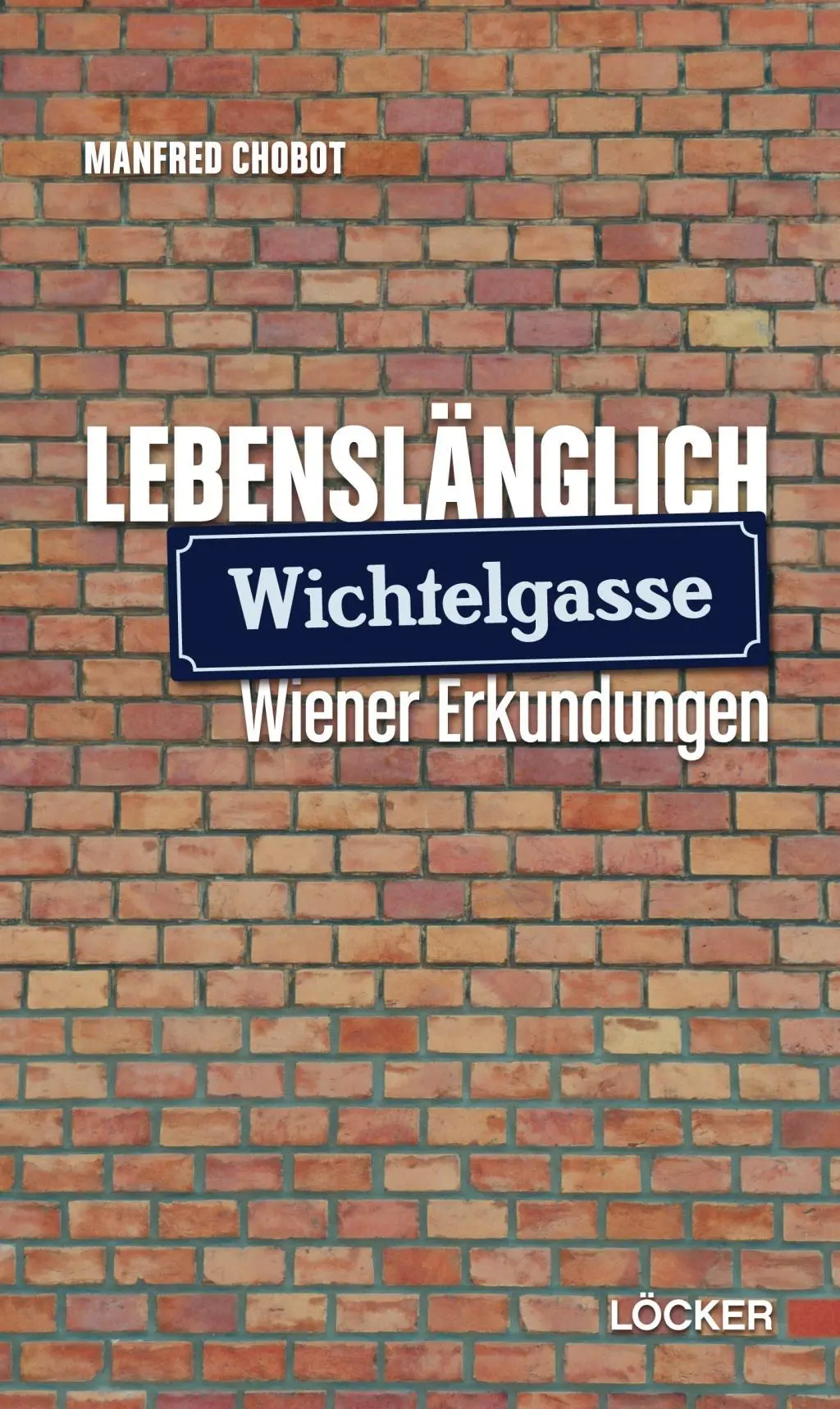 Cover: 9783854096337 | Lebenslänglich Wichtelgasse | Erkundungen aus Wien | Manfred Chobot