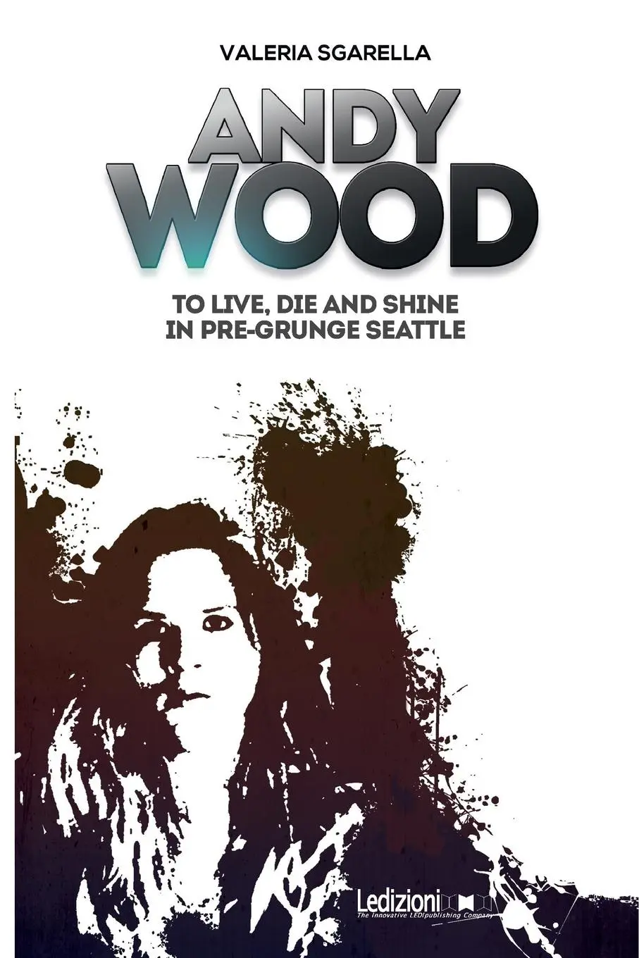 Cover: 9788855266437 | Andy Wood. To live, die and shine in pre-grunge Seattle | Sgarella