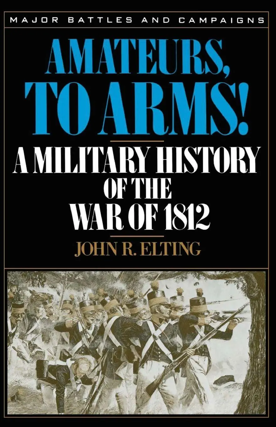Cover: 9780306806537 | Amateurs, to Arms! | A Military History of the War of 1812 | Elting