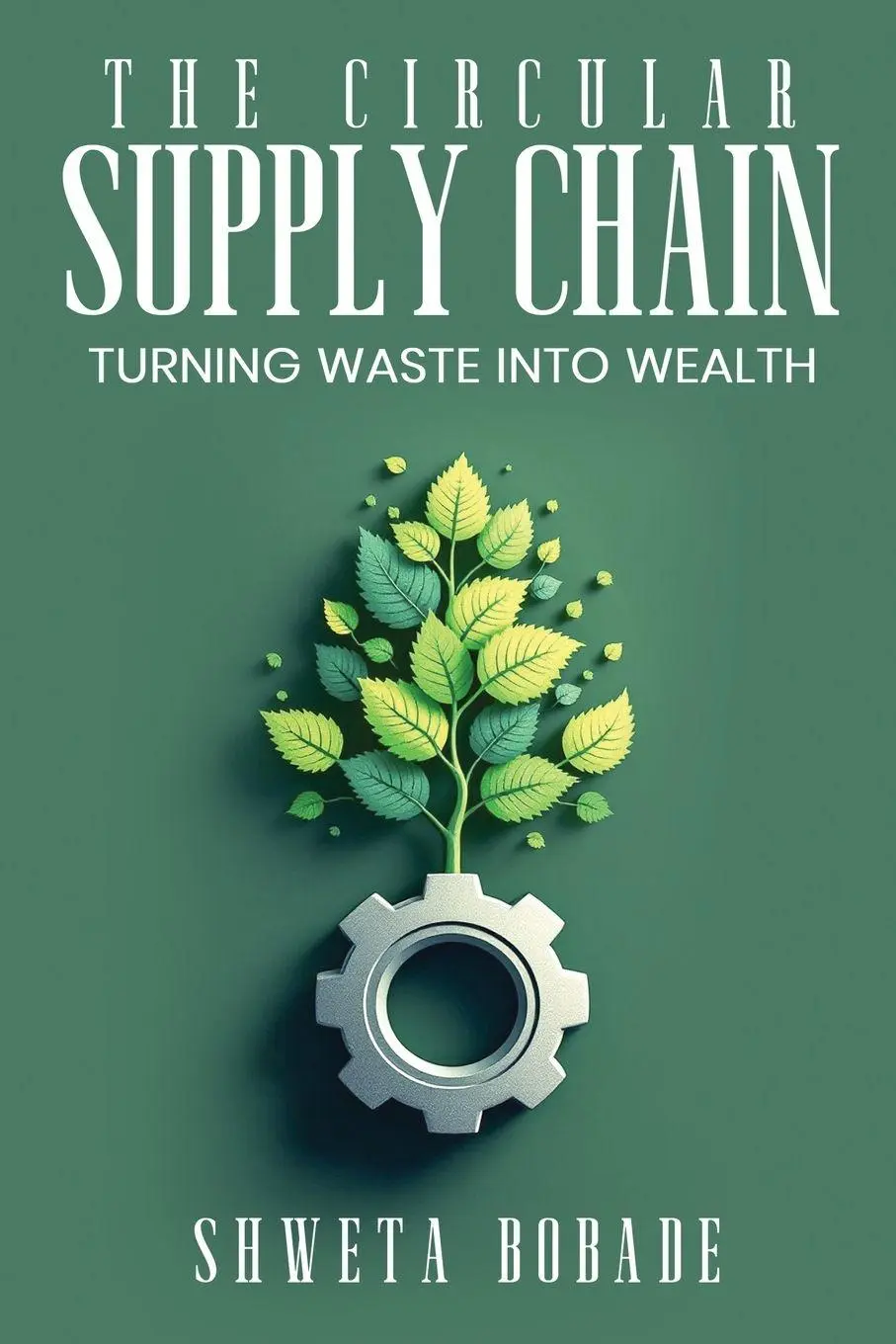 Cover: 9798349426537 | The Circular Supply Chain | Turning Waste into Wealth | Shweta Bobade