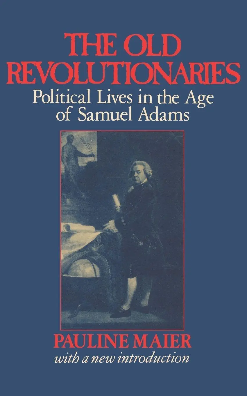 Cover: 9780393306637 | The Old Revolutionaries | Political Lives in the Age of Samuel Adams