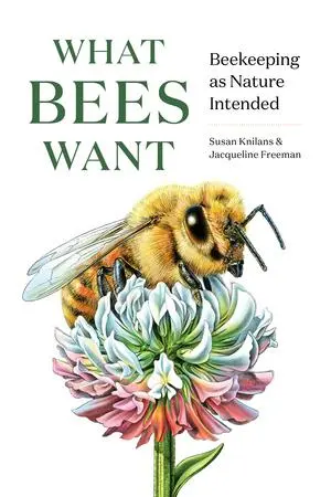 Cover: 9781682686737 | What Bees Want: Beekeeping as Nature Intended | Susan Knilans (u. a.)