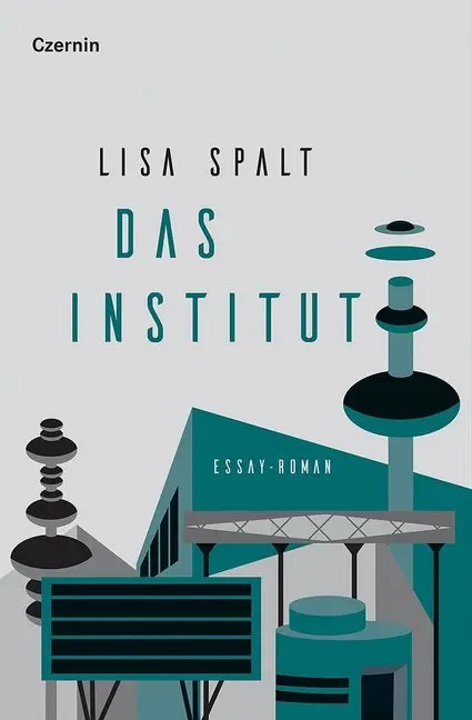 Cover: 9783707606737 | Das Institut | Essay-Roman | Lisa Spalt | Buch | 168 S. | Deutsch
