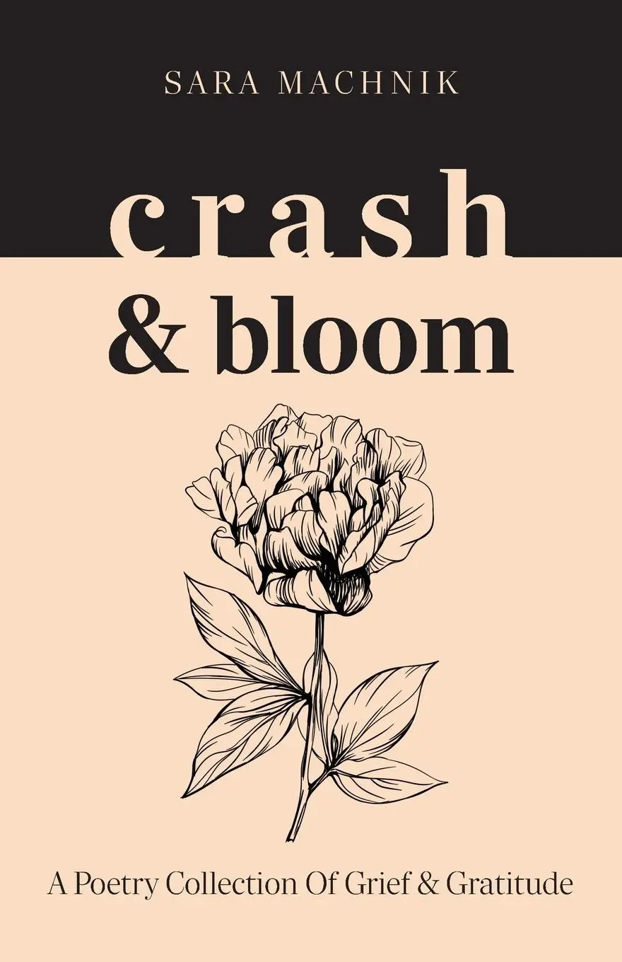 Cover: 9781038316837 | crash &amp; bloom | A poetry collection of grief &amp; gratitude | Machnik