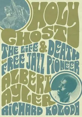 Cover: 9781911036937 | Holy Ghost: The Life and Death of Free Jazz Pioneer Albert Ayler