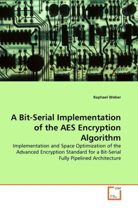 A Bit-Serial Implementation of the AES Encryption Algorithm | Implementation and Space Optimization of the Advanced Encryption Standard for a Bit-Serial Fully Pipelined Architecture | Raphael Weber - Weber, Raphael