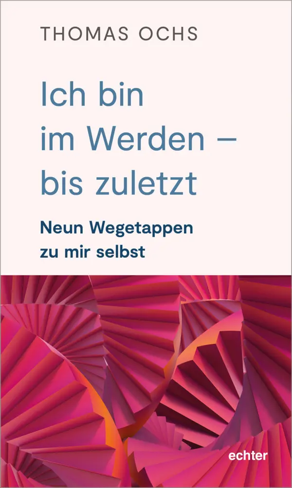 Cover: 9783429057237 | Ich bin im Werden - bis zuletzt | Neun Wegetappen zu mir selbst | Ochs