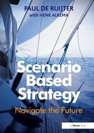 Cover: 9781138247437 | Scenario Based Strategy | Navigate the Future | Paul de Ruijter | Buch