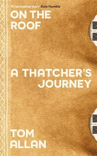 Cover: 9781788167437 | On The Roof | A Thatcher's Journey | Tom Allan | Buch | Gebunden