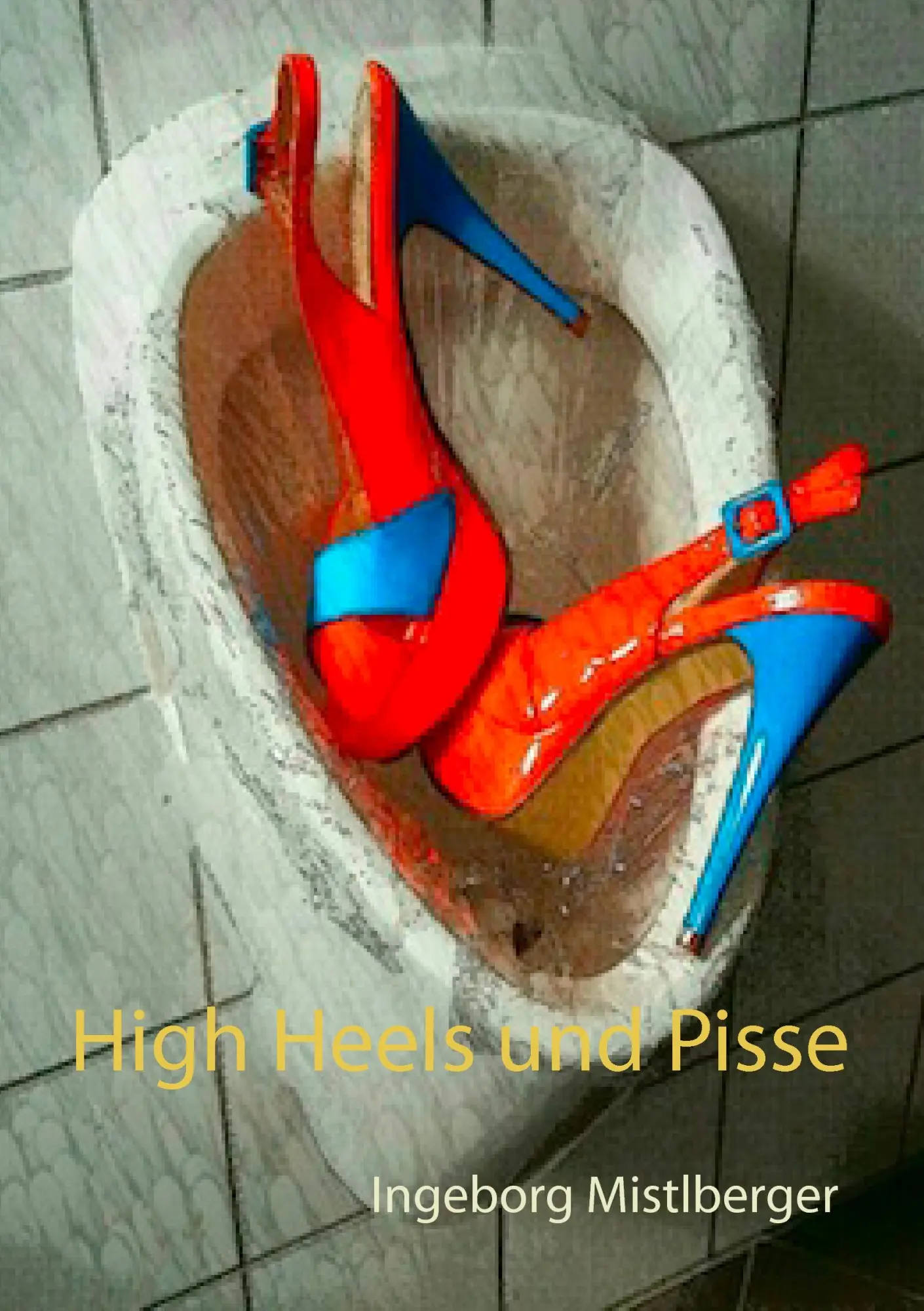 Cover: 9783741267437 | High Heels und Pisse | Ingeborg Mistlberger | Taschenbuch | 200 S.