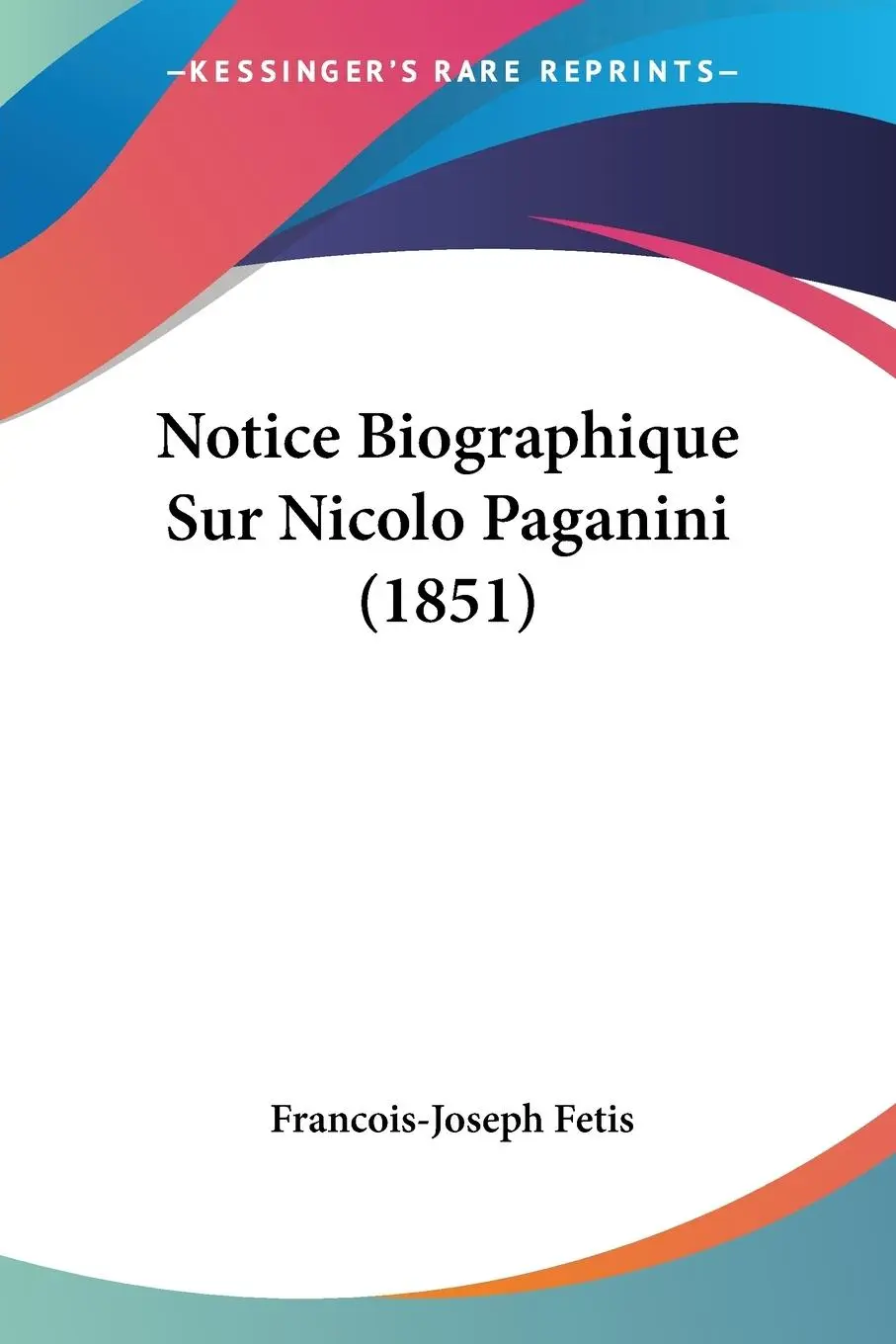 Cover: 9781160207737 | Notice Biographique Sur Nicolo Paganini (1851) | Francois-Joseph Fetis