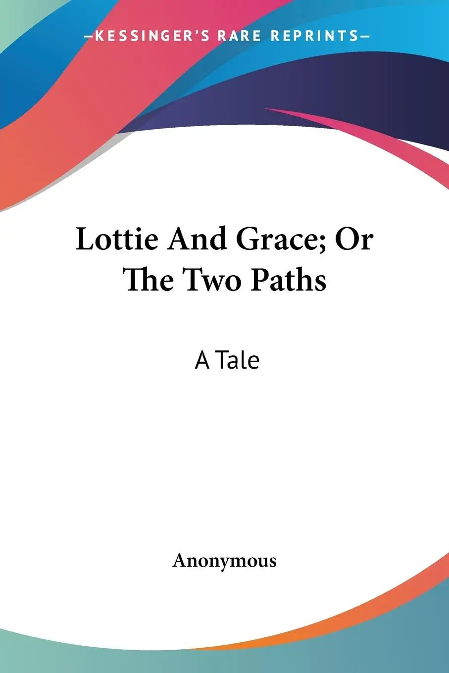 Cover: 9780548407837 | Lottie And Grace; Or The Two Paths | A Tale | Anonymous | Taschenbuch
