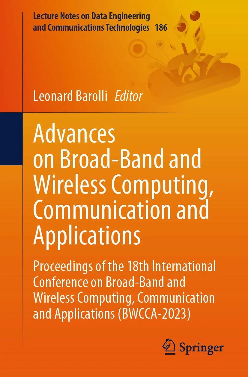 Advances on Broad-Band and Wireless Computing, Communication and Applications: Proceedings of the 18th International Conference on Broad-Band and ... Communications Technologies, 186, Band 186)
