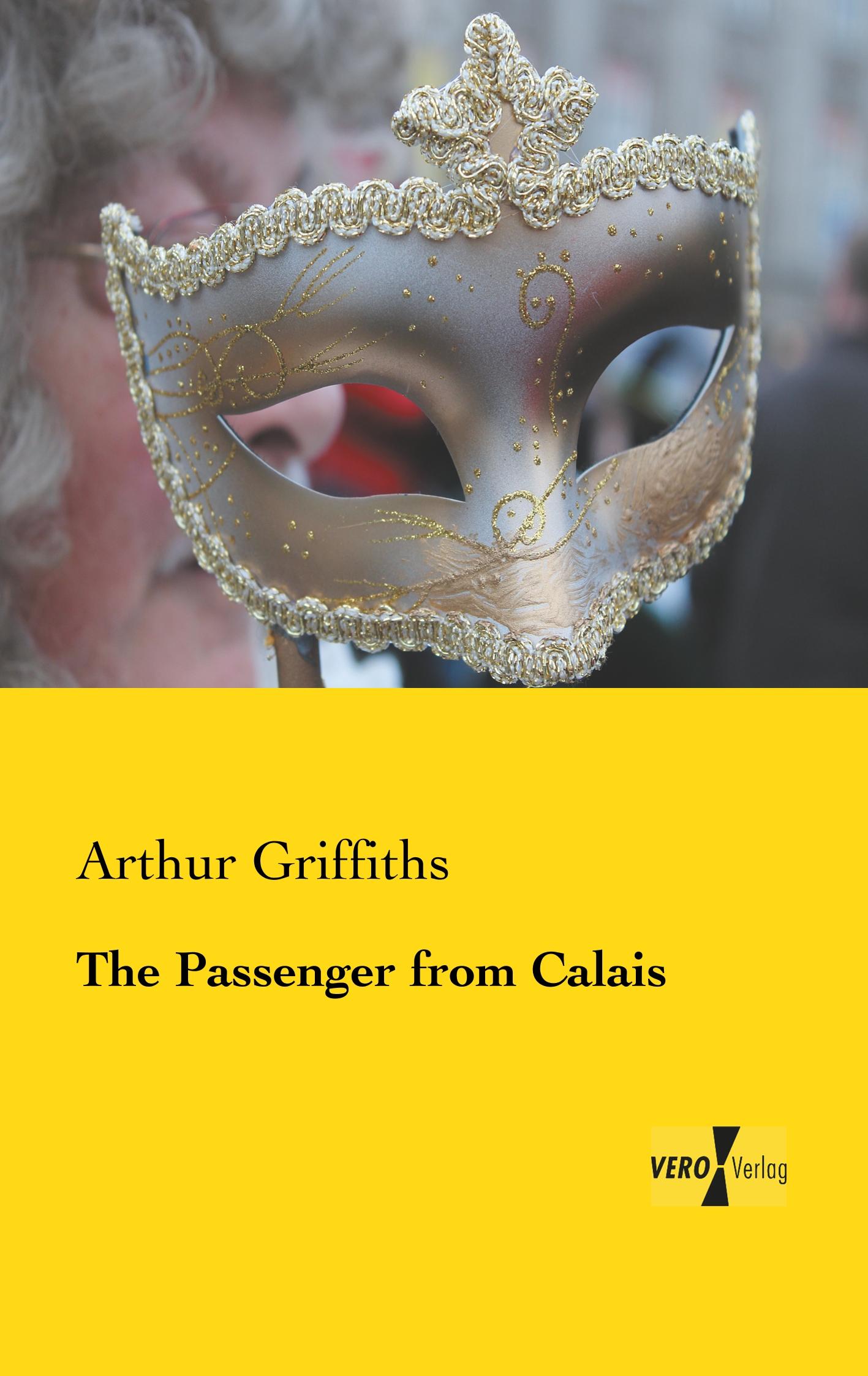 The Passenger from Calais | Arthur Griffiths | Taschenbuch | Paperback | 228 S. | Englisch | 2019 | Vero Verlag | EAN 9783957387837 - Griffiths, Arthur
