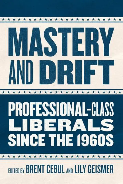 Cover: 9780226838137 | Mastery and Drift | Professional-Class Liberals Since the 1960s | Buch