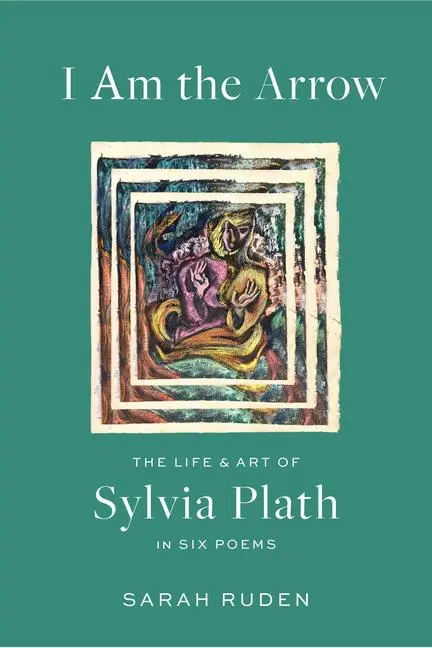 Cover: 9781598538137 | I Am the Arrow | The Life and Art of Sylvia Plath in Six Poems | Buch