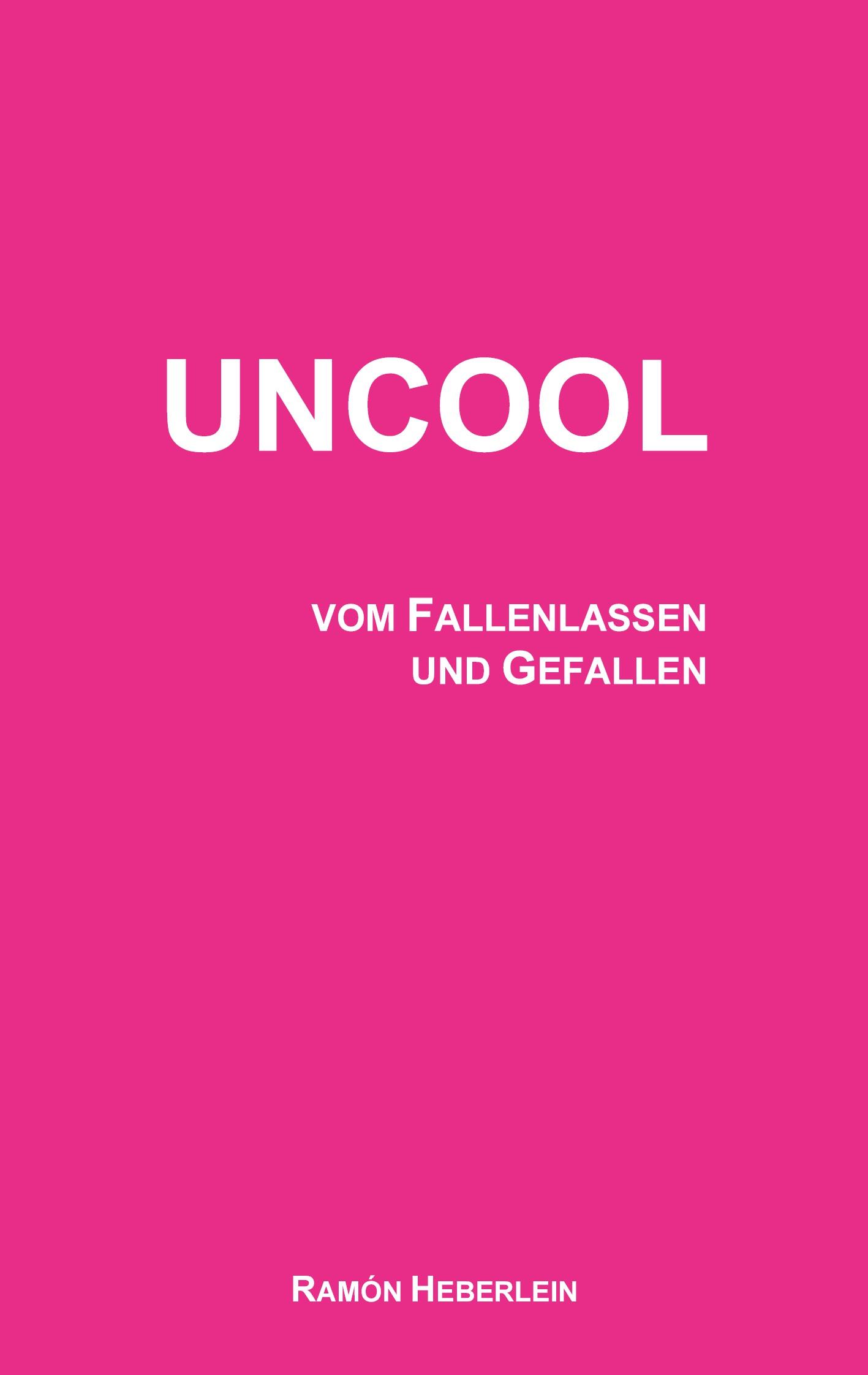 Cover: 9783839128237 | Uncool | vom Fallenlassen und Gefallen | Ramón Heberlein | Taschenbuch