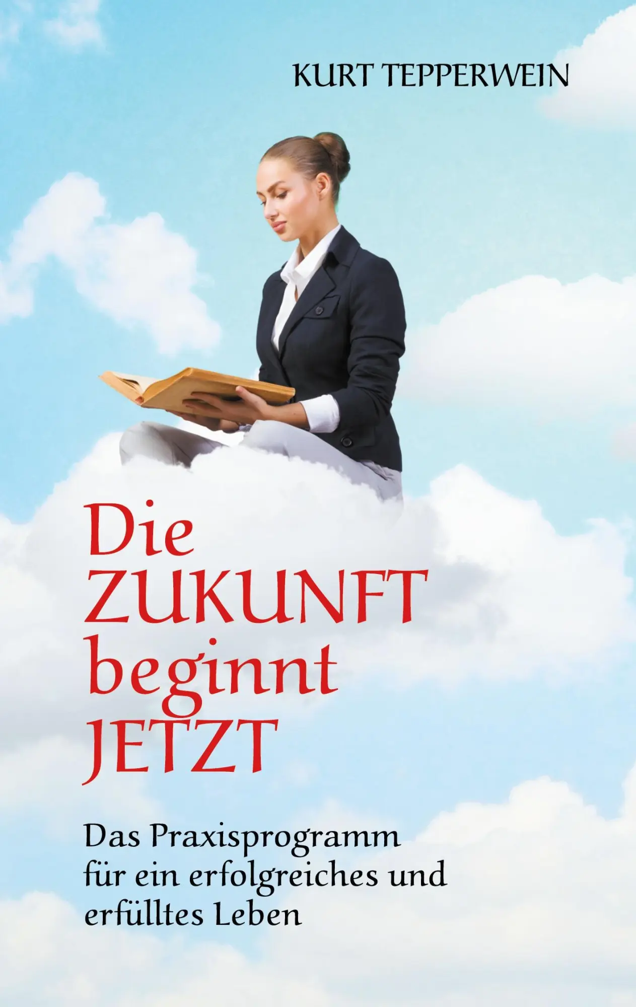 Cover: 9783752688337 | Die Zukunft beginnt jetzt | Kurt Tepperwein | Taschenbuch | Paperback