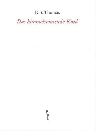Cover: 9783931798437 | Das himmelreimende Kind | R S Thomas | Taschenbuch | Die Weiße Reihe