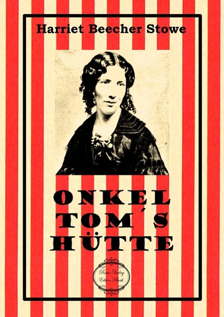 Onkel Tom´s Hütte | Roman | Harriet Beecher Stowe | Taschenbuch | Paperback | 308 S. | Deutsch | 2015 | Verlag Bettina Scheuer | EAN 9783945038437 - Beecher Stowe, Harriet