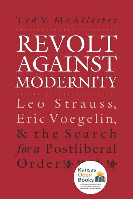 Cover: 9780700608737 | Revolt against Modernity – Leo Strauss, Eric Voegelin, and the...