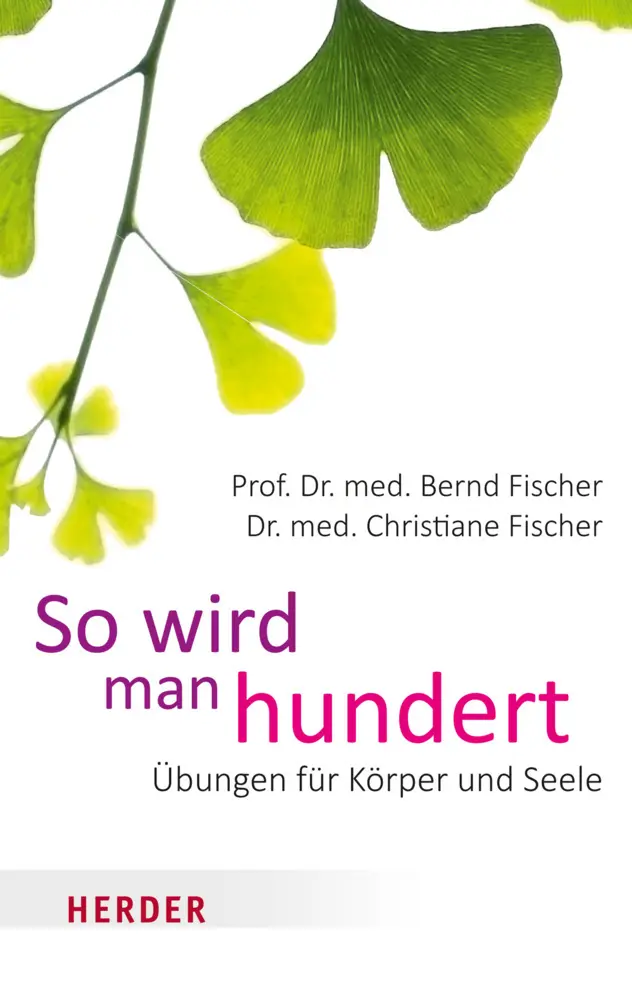 Cover: 9783451068737 | So wird man hundert | Übungen für Körper und Seele | Fischer (u. a.)