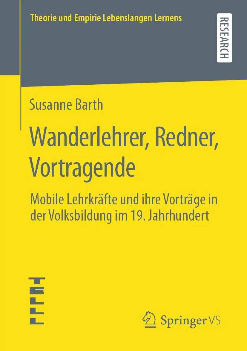 Wanderlehrer, Redner, Vortragende: Mobile Lehrkräfte und ihre Vorträge in der Volksbildung im 19. Jahrhundert (Theorie und Empirie Lebenslangen Lernens)