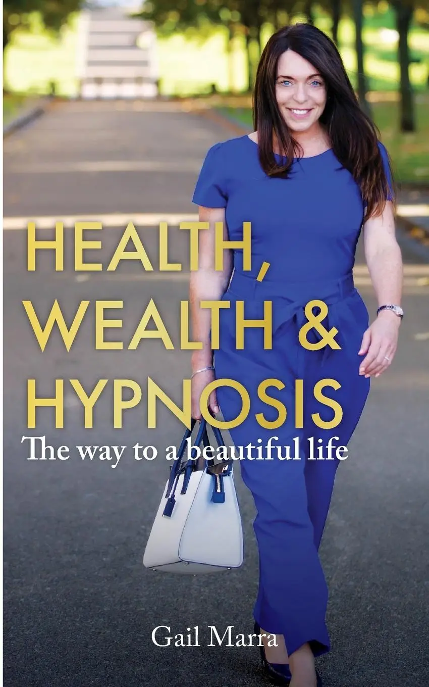 Cover: 9781913479237 | Health, Wealth &amp; Hypnosis 'The way to a beautiful life' | Gail Marra