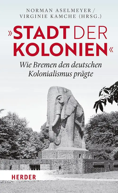 Cover: 9783451399237 | "Stadt der Kolonien" | Wie Bremen den deutschen Kolonialismus prägte