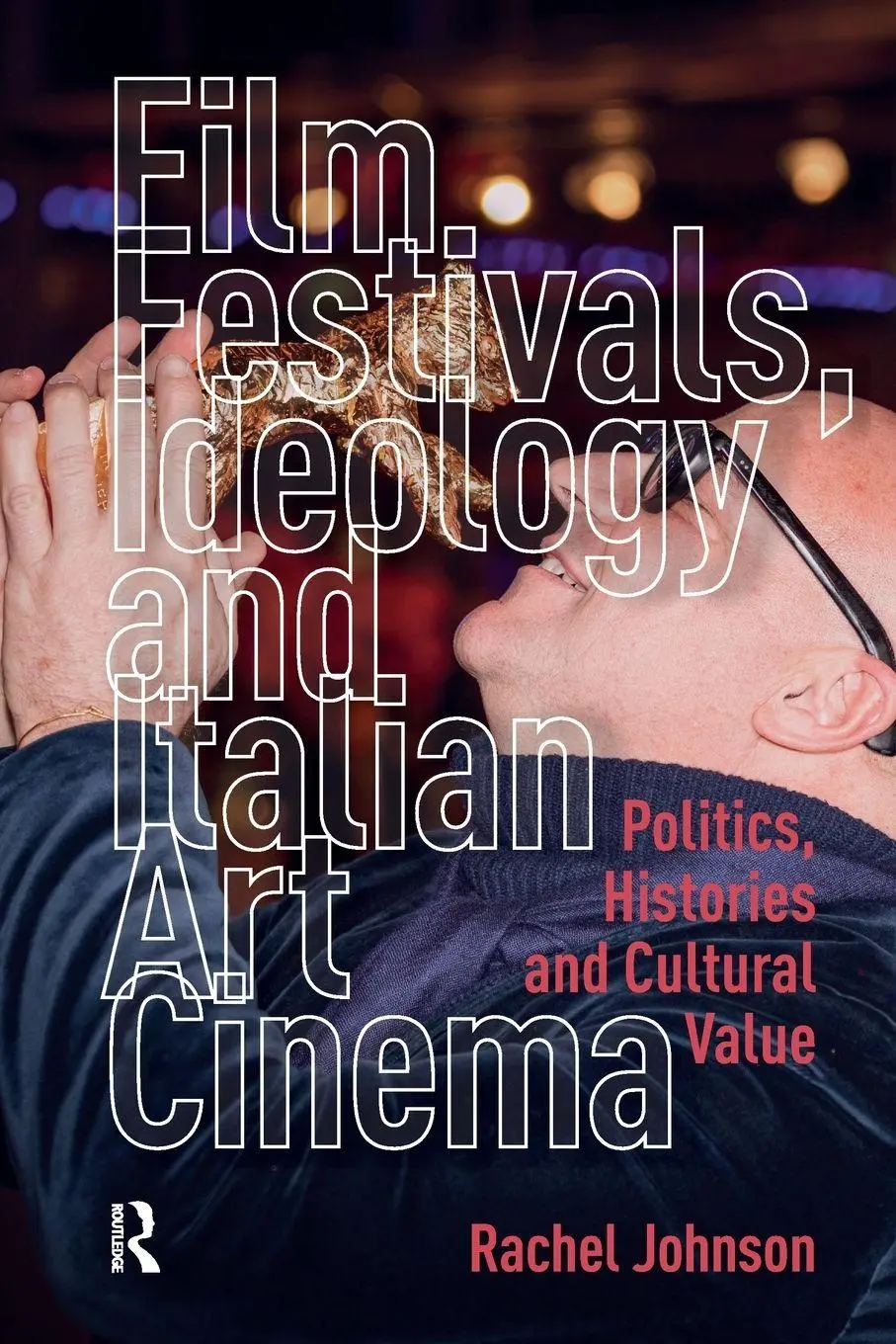 Cover: 9781041179337 | Film Festivals, Ideology and Italian Art Cinema | Rachel Johnson