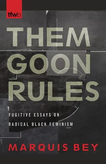 Cover: 9780816539437 | Them Goon Rules | Fugitive Essays on Radical Black Feminism | Bey