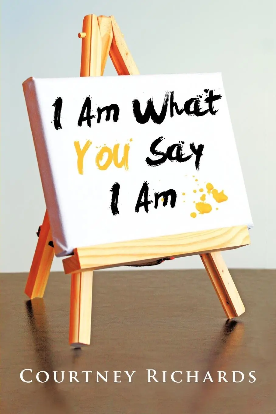 Cover: 9781477239537 | I Am What You Say I Am | Courtney Richards | Taschenbuch | Englisch