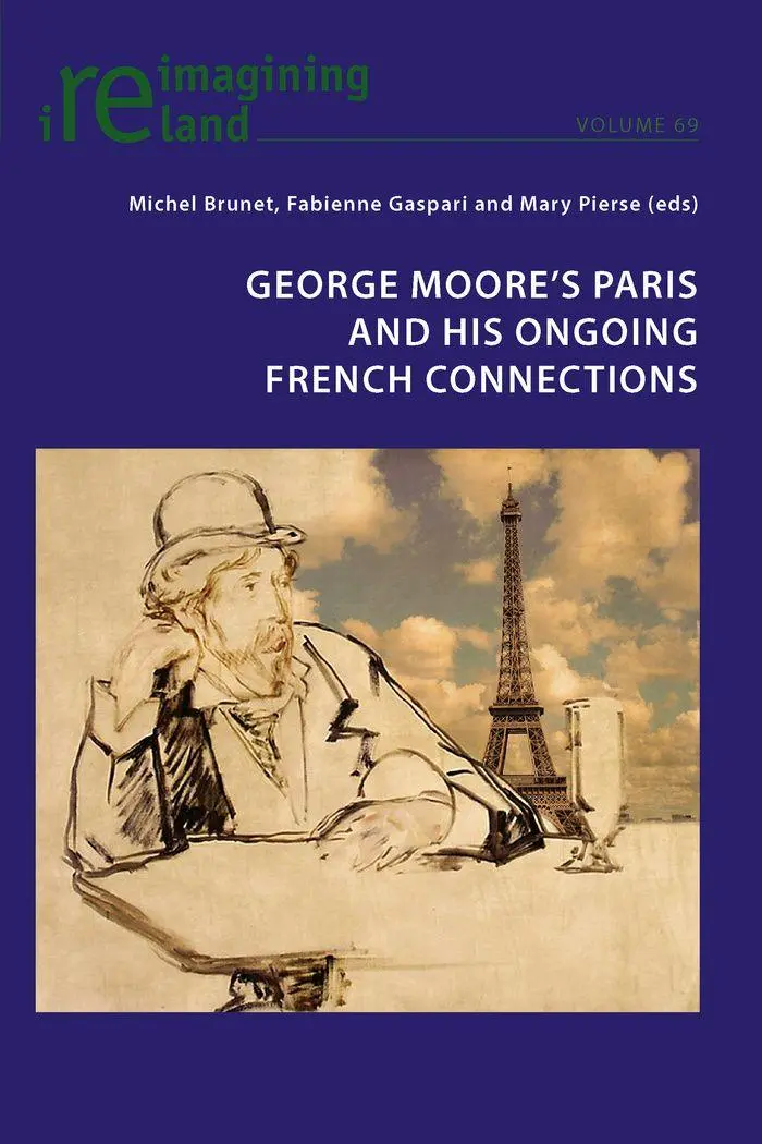 George Moore's Paris and his Ongoing French Connections (Reimagining Ireland)