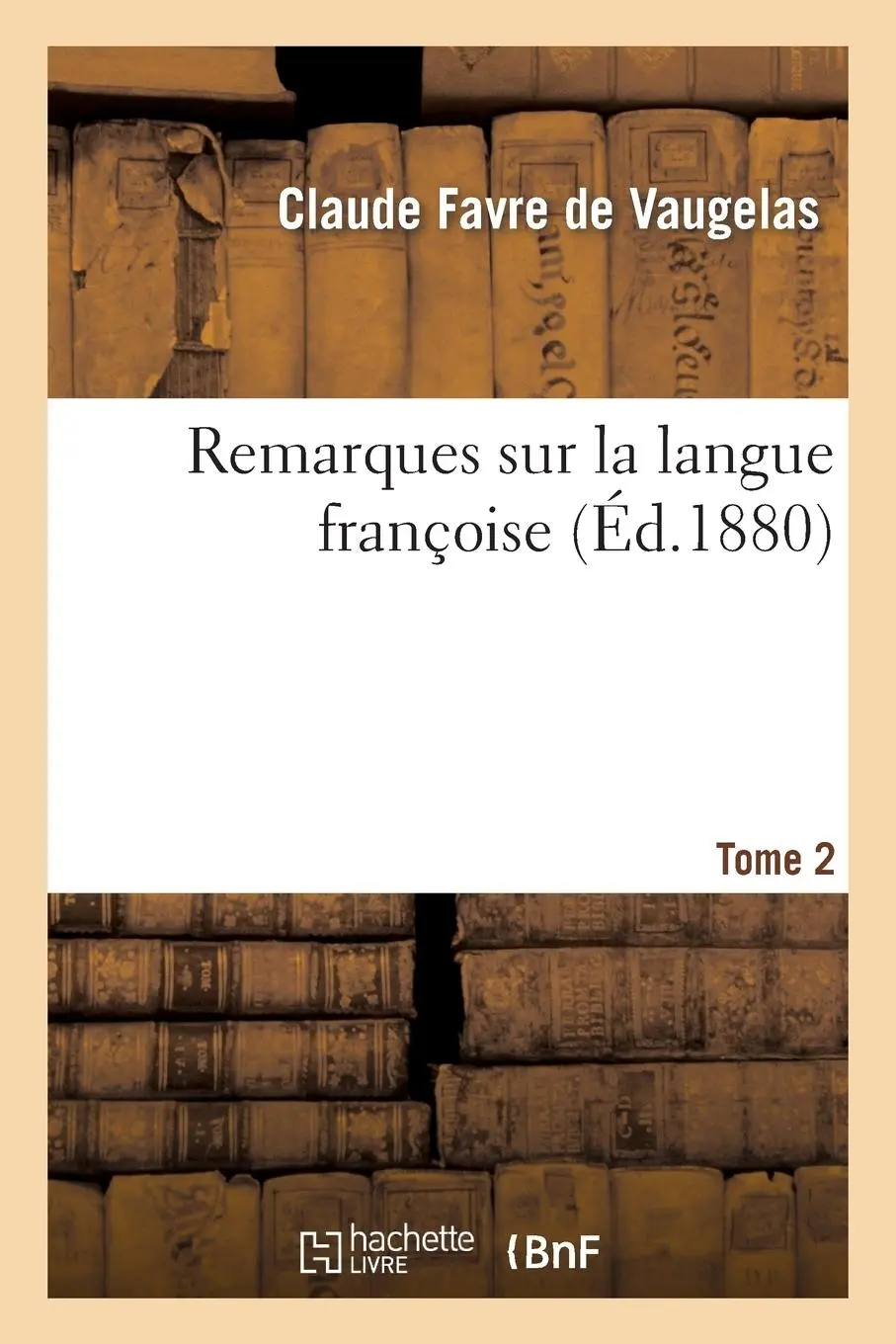 Cover: 9782013399937 | Remarques Sur La Langue Françoise. Tome 2 | Claude Favre De Vaugelas