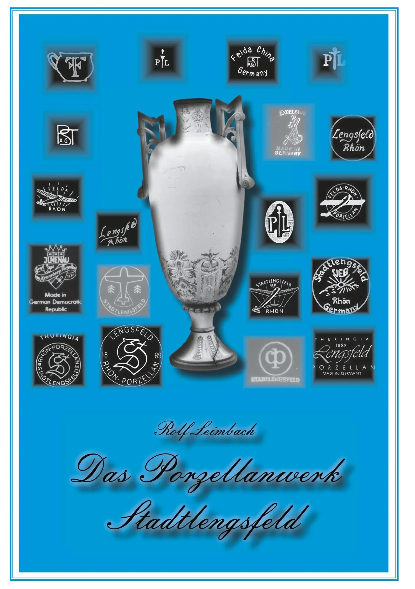 Cover: 9783746010038 | Das Porzellanwerk Stadtlengsfeld | Rolf Leimbach | Taschenbuch | 2017