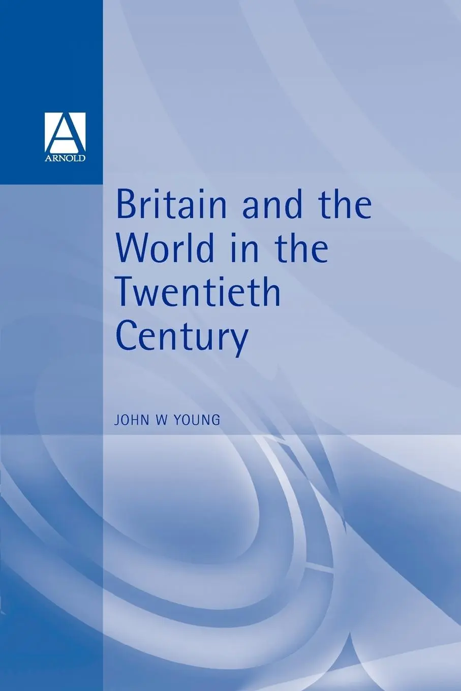 Cover: 9780340540138 | Britain &amp; the World in the Twentieth Century | John W. Young | Buch