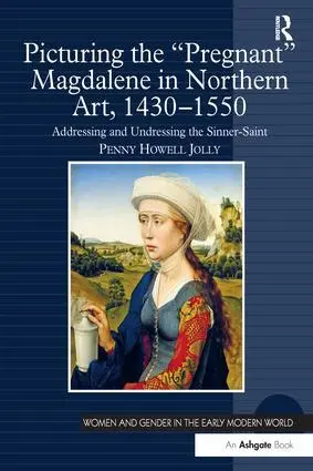 Cover: 9781138270138 | Picturing the 'Pregnant' Magdalene in Northern Art, 1430-1550 | Jolly