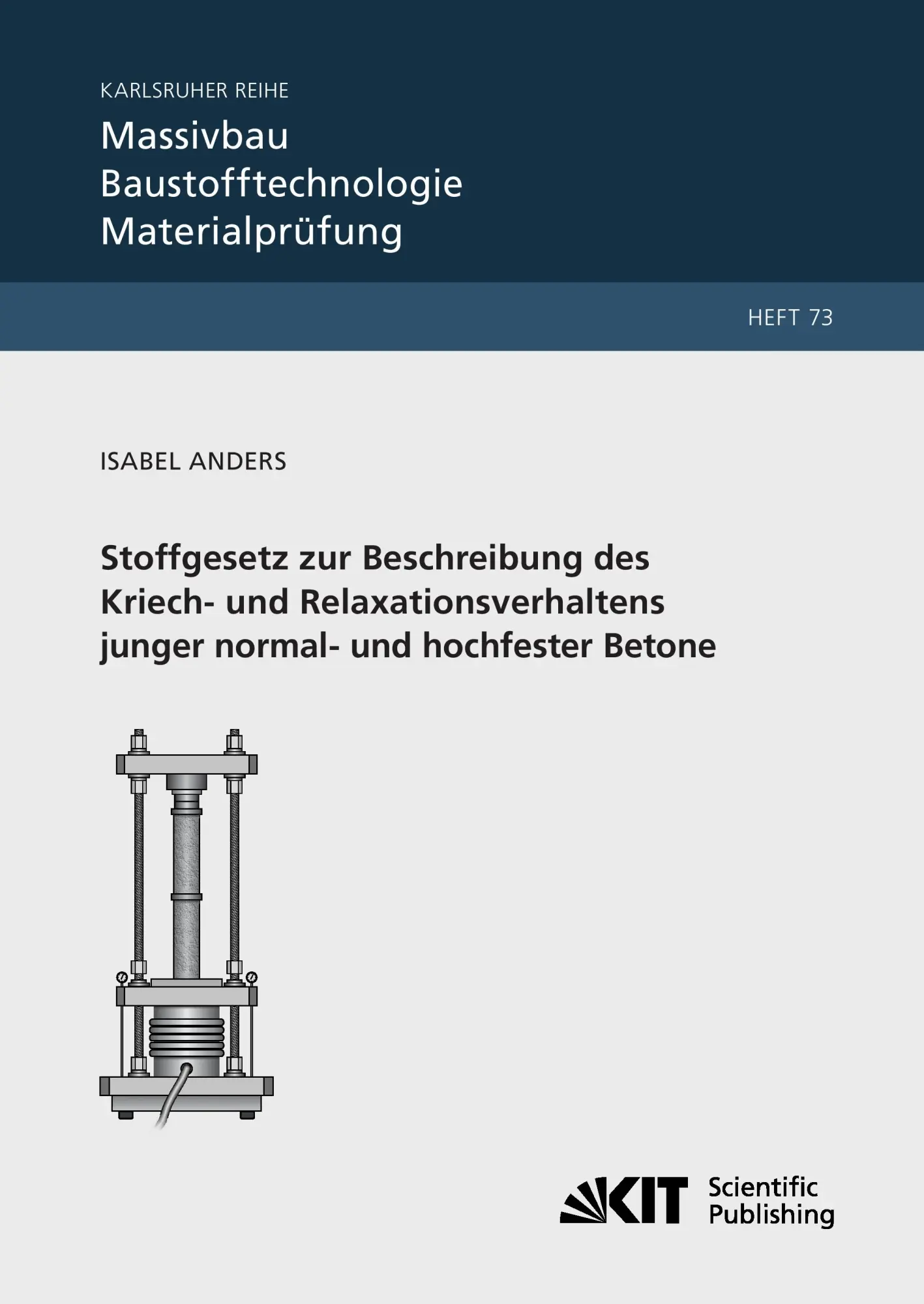 Stoffgesetz zur Beschreibung des Kriech- und Relaxationsverhaltens junger normal- und hochfester Betone (Karlsruher Reihe Massivbau, ... fuer Massivbau und Baustofftechnologie)