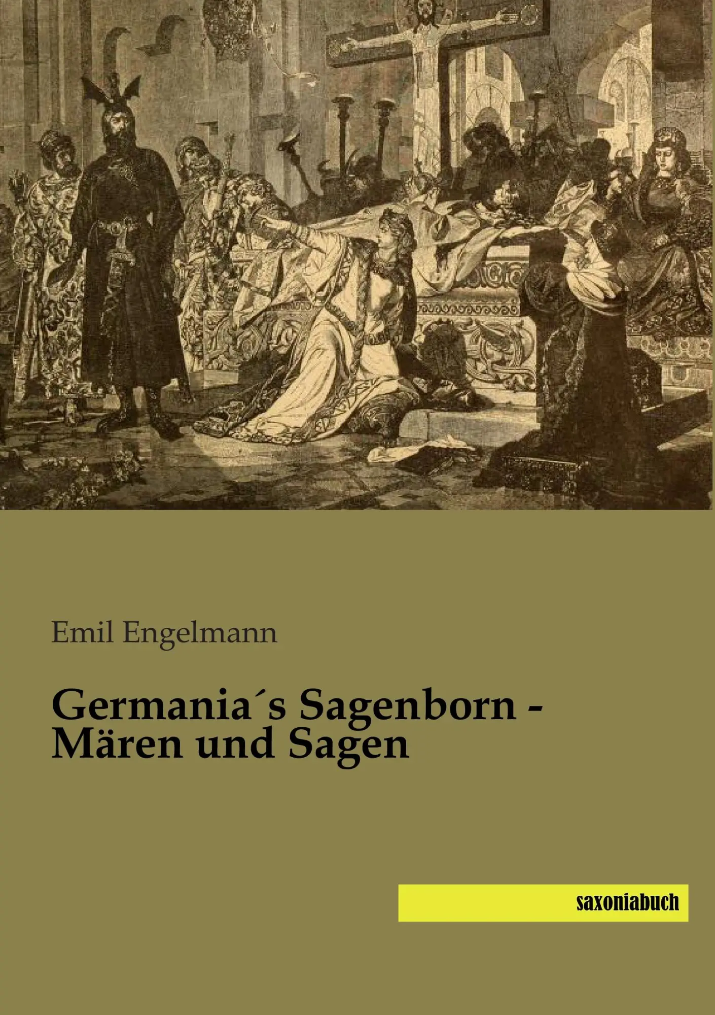 Cover: 9783957700438 | Germania´s Sagenborn - Mären und Sagen | Emil Engelmann | Taschenbuch