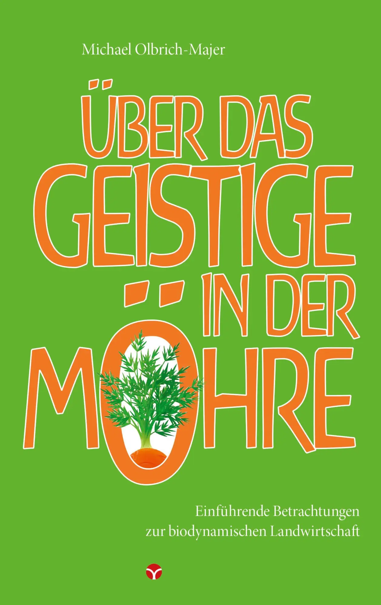 Cover: 9783957790538 | Über das Geistige in der Möhre | Michael Olbrich-Majer | Taschenbuch