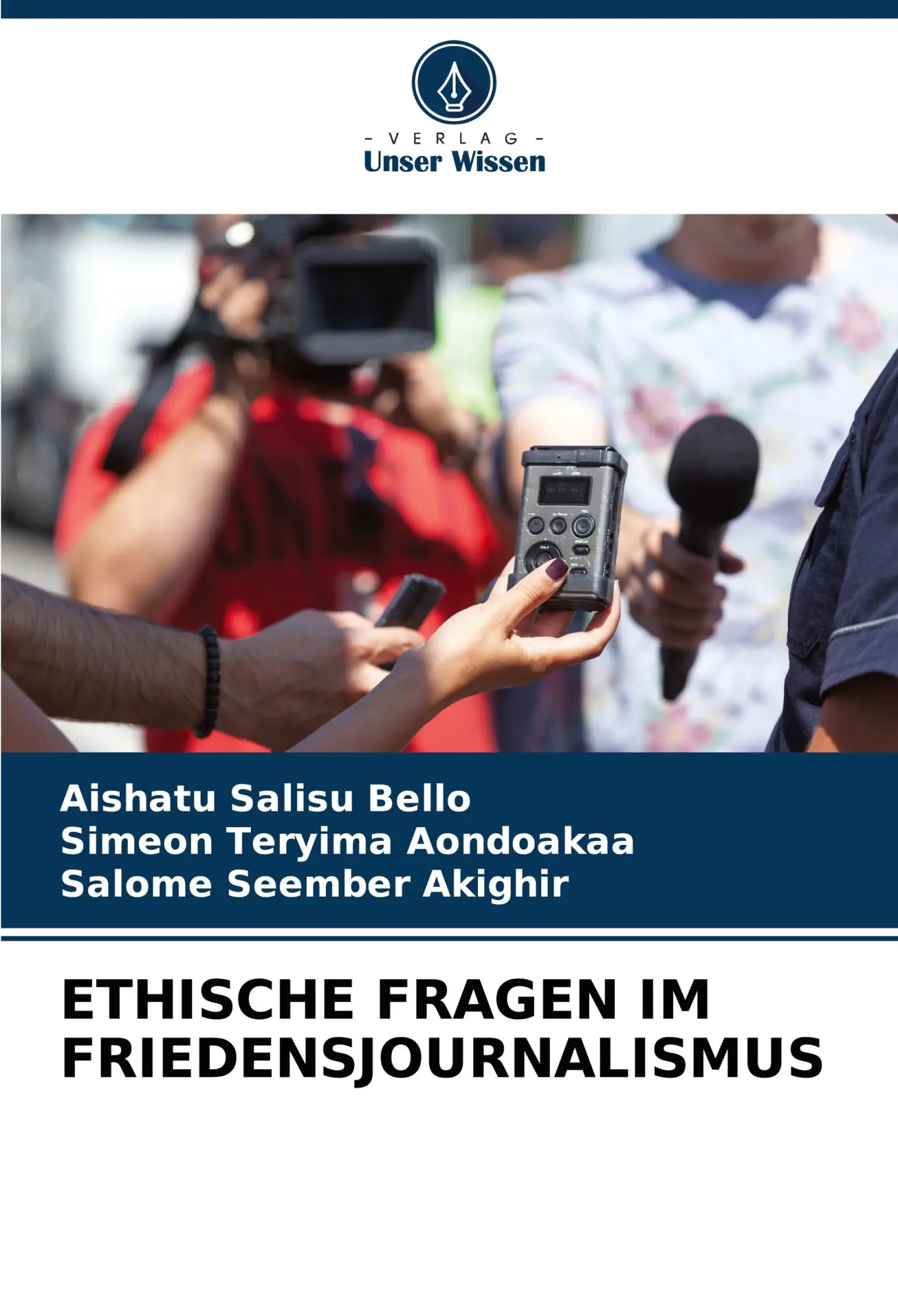 Cover: 9786207960538 | ETHISCHE FRAGEN IM FRIEDENSJOURNALISMUS | Aishatu Salisu Bello (u. a.)