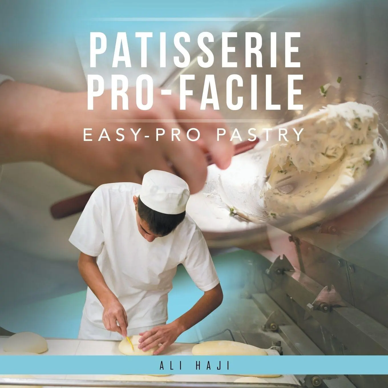 Cover: 9781524630638 | Patisserie Pro-Facile | Easy-Pro Pastry | Ali Haji | Taschenbuch