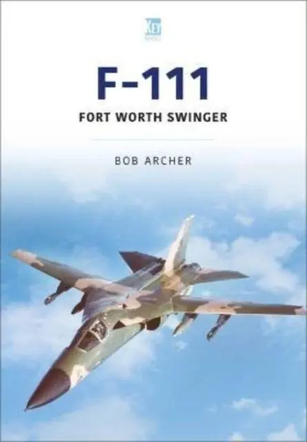 Cover: 9781913870638 | F-111 | Fort Worth Swinger | Bob Archer | Taschenbuch | Englisch
