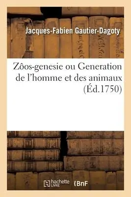 Cover: 9782329360638 | Zôos-Genesie Ou Generation de l'Homme Et Des Animaux | Gautier-Dagoty
