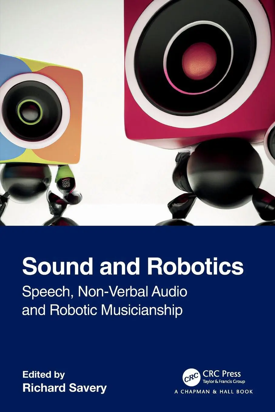 Cover: 9781032340838 | Sound and Robotics | Speech, Non-Verbal Audio and Robotic Musicianship