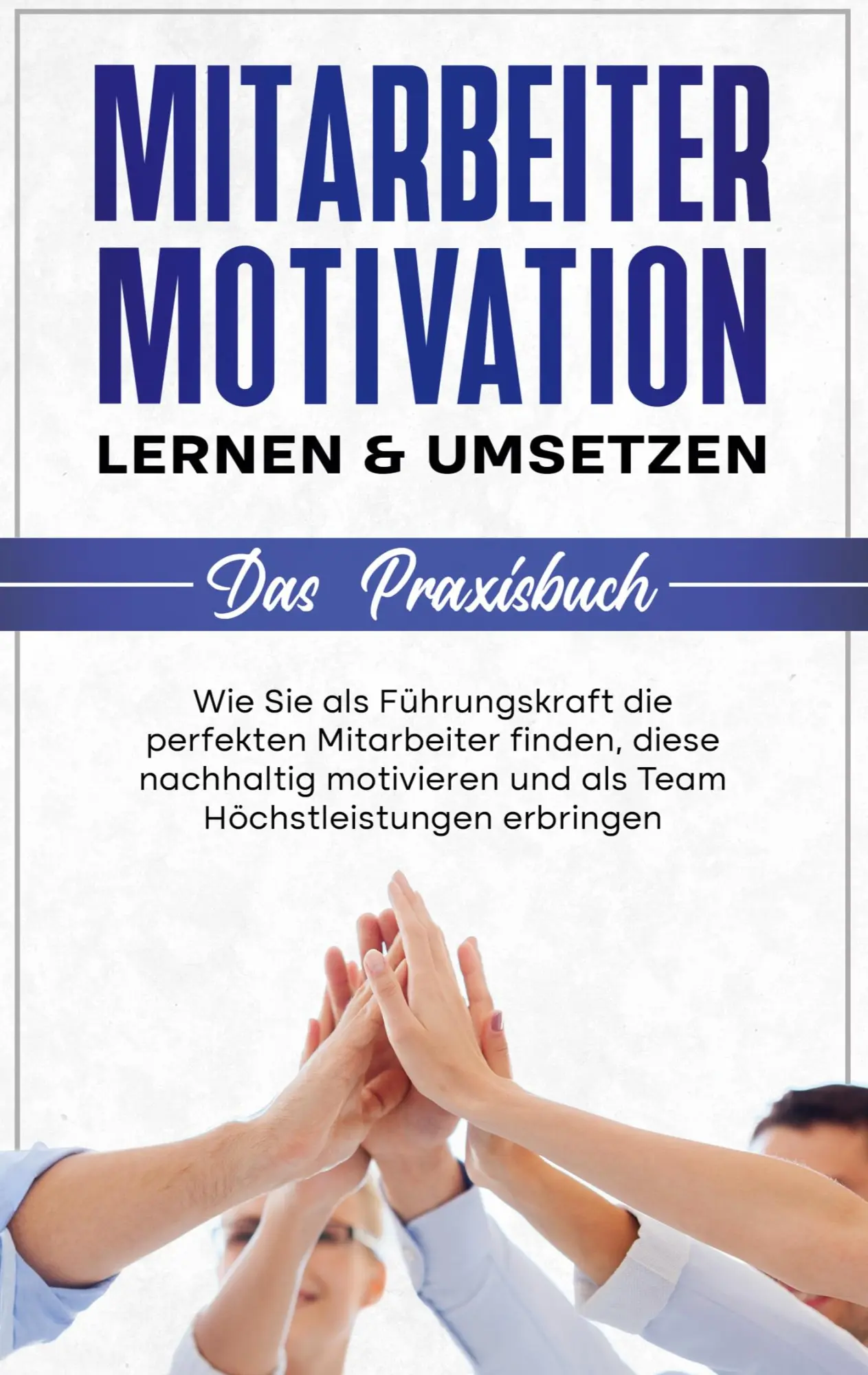 Cover: 9783754330838 | Mitarbeitermotivation lernen &amp; umsetzen - Das Praxisbuch: Wie Sie...