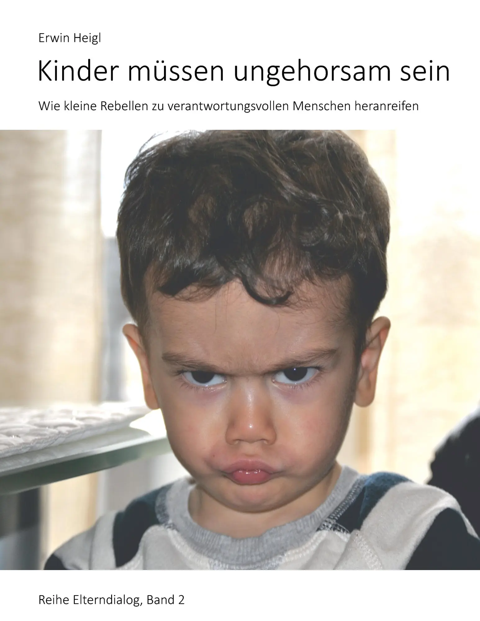 Cover: 9783842370838 | Kinder müssen ungehorsam sein | Erwin Heigl | Taschenbuch | 156 S.