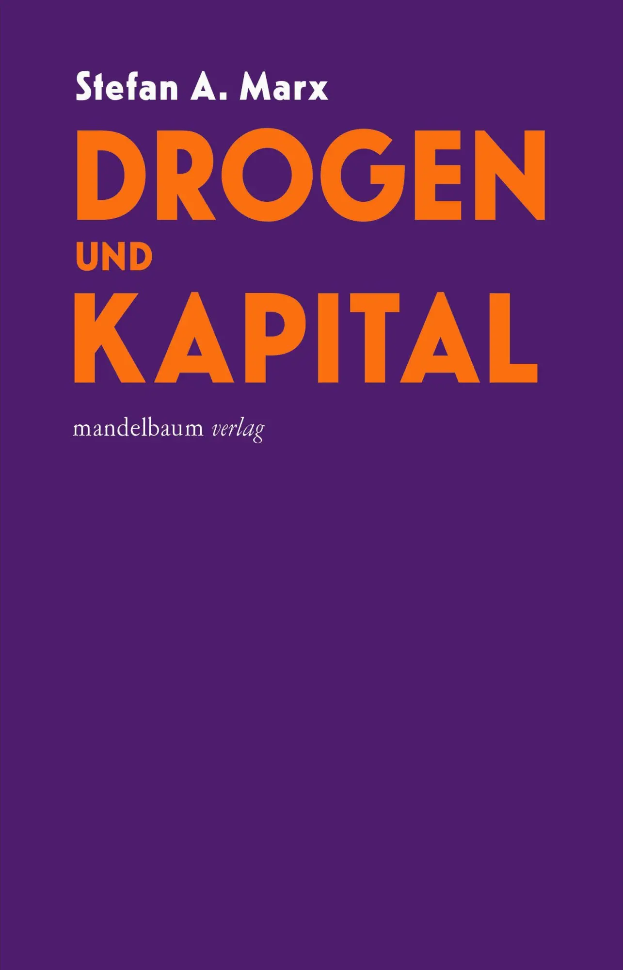 Cover: 9783991361138 | Drogen und Kapital | Stefan A. Marx | Taschenbuch | 304 S. | Deutsch