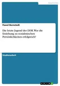 Cover: 9783346001238 | Die letzte Jugend der DDR. War die Erziehung zu sozialistischen...
