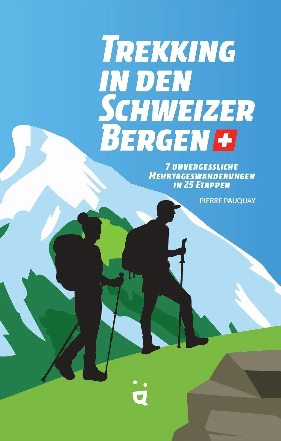 Cover: 9783039641338 | Trekking in den Schweizer Alpen | Pierre Pauquay | Taschenbuch | 2026